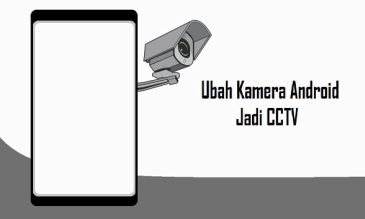 Jangan Buang Ponsel Lama Anda, Jadikan Kamera CCTV